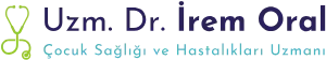 Uzm. Dr. İrem Oral Çocuk Sağlığı ve Hastalıkları Uzmanı